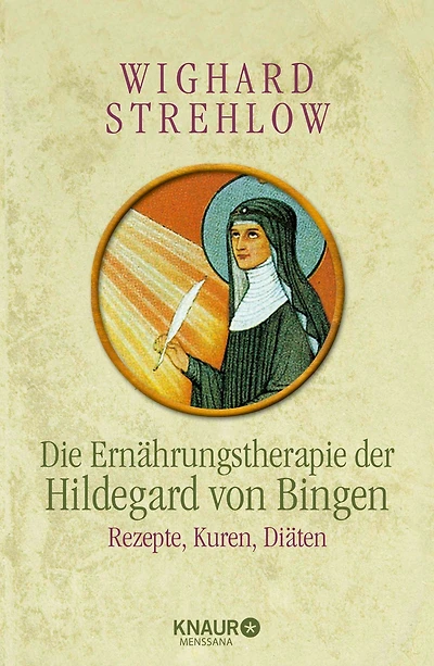 Die Ernährungstherapie der Hildegard von Bingen: Rezepte, Kuren und Diäten