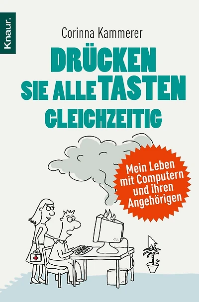 Drücken Sie alle Tasten gleichzeitig: Mein Leben mit Computern und ihren Angehörigen
