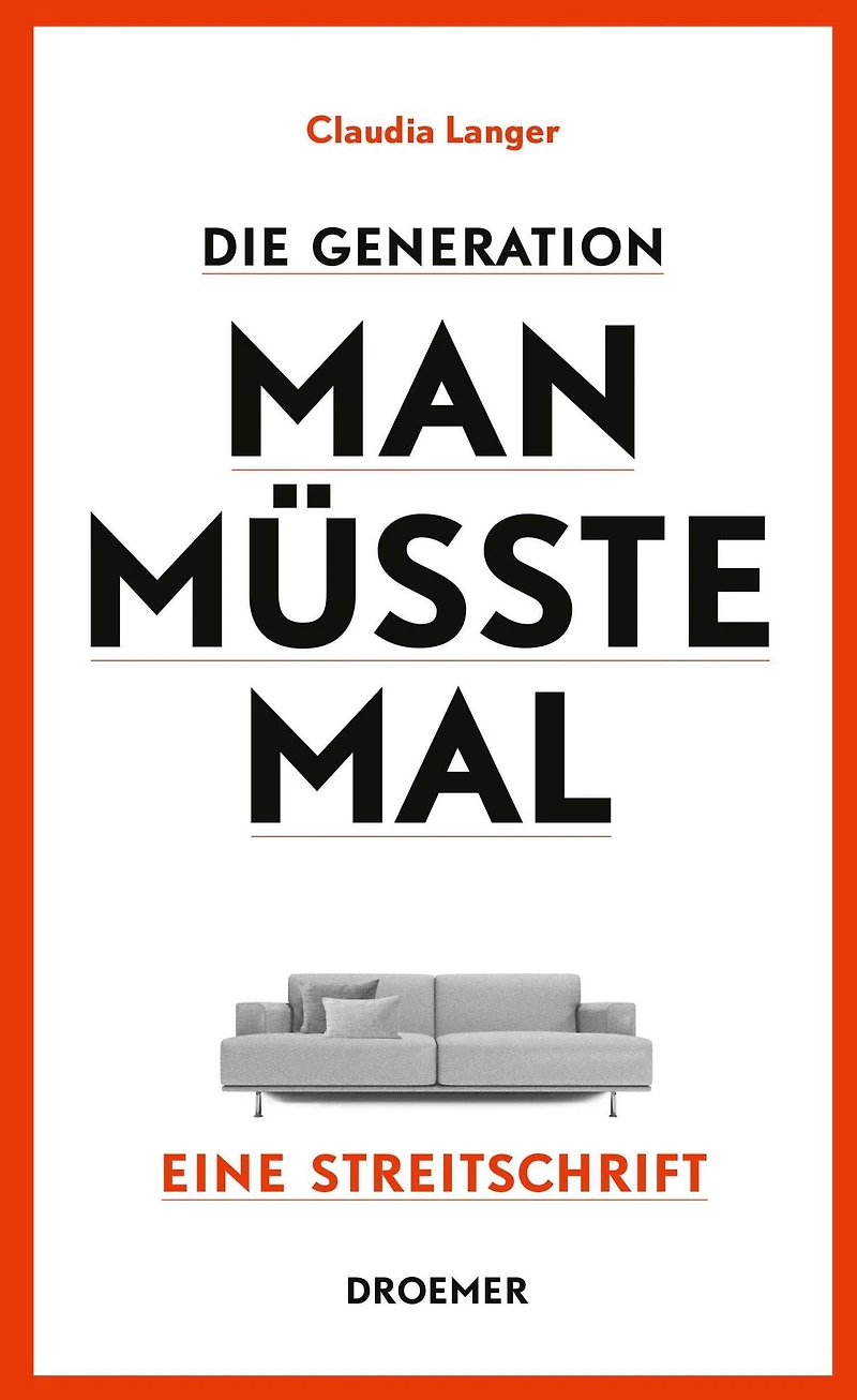 Die Generation Man-müsste-mal: Eine Streitschrift