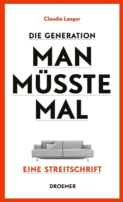 Die Generation Man-müsste-mal: Eine Streitschrift