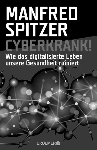 Cyberkrank!: Wie das digitalisierte Leben unsere Gesundheit ruiniert
