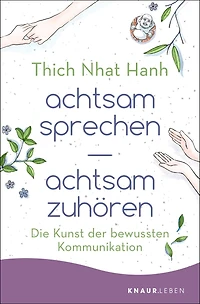 achtsam sprechen, zuhören - Die Kunst der bewussten Kommunikation (Gekürzte Fassung)