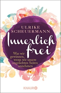 Innerlich frei - Was wir gewinnen, wenn unsere ungeliebten Seiten annehmen (Gekürzte Lesung)
