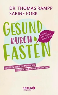 Gesund durch Fasten: Heilfasten - Intervallfasten - Kurzzeitfasten