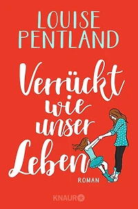 Verrückt wie unser Leben: Roman