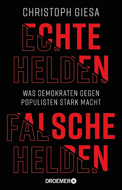 Echte Helden, falsche Helden: Was Demokraten gegen Populisten stark macht