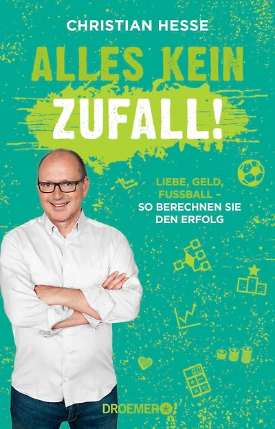 Alles kein Zufall!: Liebe, Geld, Fußball - so berechnen Sie den Erfolg (Unterhaltsame und alltagstaugliche Mathe-Tricks für jede Lebenslage)