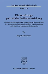 Die kurzfristige polizeiliche Freiheitsentziehung.: Freiheitsentziehung durch die Vollzugspolizei der Lander und den Bundesgrenzschutz unter besonderer Berucksichtigung des Artikels 5 der Menschenrechtskonvention.