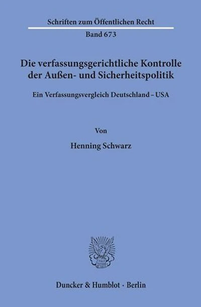 Die verfassungsgerichtliche Kontrolle der Aussen- und Sicherheitspolitik: Ein Verfassungsvergleich Deutschland - USA