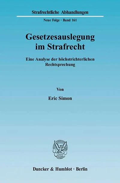 Gesetzesauslegung im Strafrecht.: Eine Analyse der hochstrichterlichen Rechtsprechung.