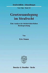 Gesetzesauslegung im Strafrecht.: Eine Analyse der hochstrichterlichen Rechtsprechung.
