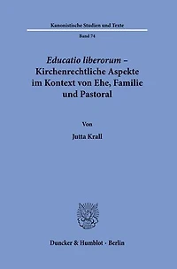 Educatio liberorum - Kirchenrechtliche Aspekte im Kontext von Ehe, Familie und Pastoral.