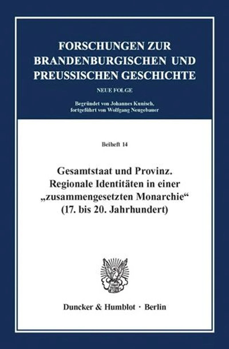 Gesamtstaat und Provinz.: Regionale Identitaten in einer'zusammengesetzten Monarchie'(17. bis 20. Jahrhundert).