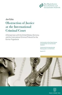 Obstruction of Justice at the International Criminal Court.: A Comparison with the United States, Germany and the International Criminal Tribunal for the Former Yugoslavia.