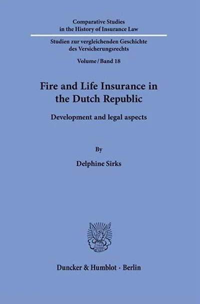 Fire and Life Insurance in the Dutch Republic.: Development and legal aspects.