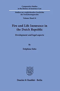 Fire and Life Insurance in the Dutch Republic.: Development and legal aspects.