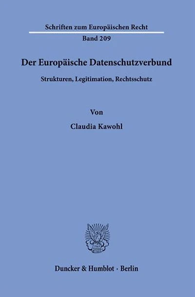 Der Europaische Datenschutzverbund.: Strukturen, Legitimation, Rechtsschutz.