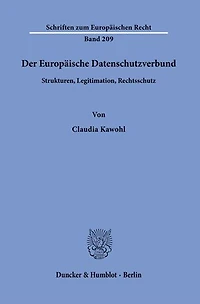 Der Europaische Datenschutzverbund.: Strukturen, Legitimation, Rechtsschutz.