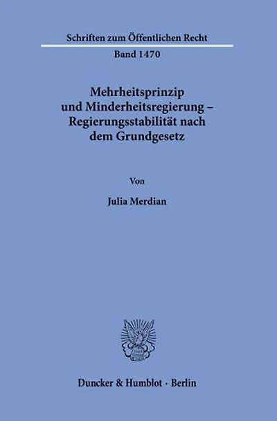 Mehrheitsprinzip und Minderheitsregierung - Regierungsstabilitat nach dem Grundgesetz.