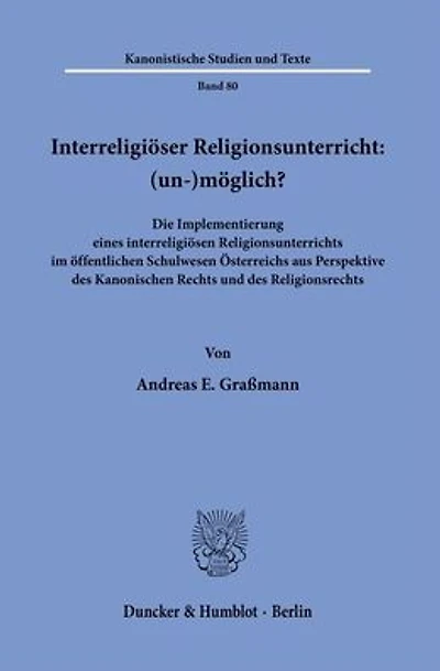 Interreligioser Religionsunterricht: (un-)moglich?: Die Implementierung eines interreligiosen Religionsunterrichts im offentlichen Schulwesen Osterreichs aus Perspektive des Kanonischen Rechts und des Religionsrechts.