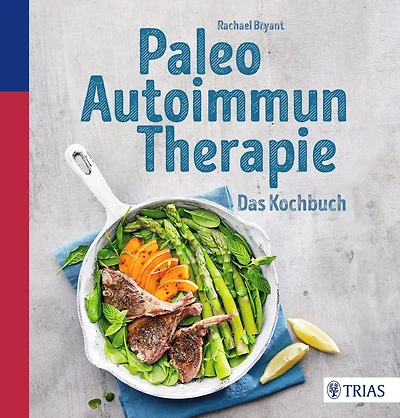 Paleo-Autoimmun-Therapie: Das Kochbuch