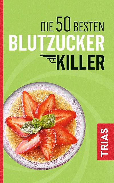 Die 50 besten Blutzucker-Killer: Blutzucker erfolgreich senken ohne Pillen