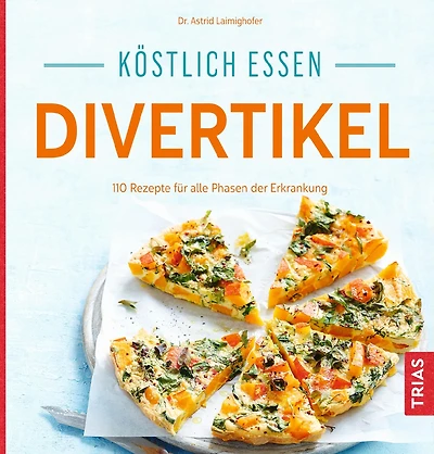 Köstlich essen Divertikel: 140 Rezepte für alle Phasen der Erkrankung