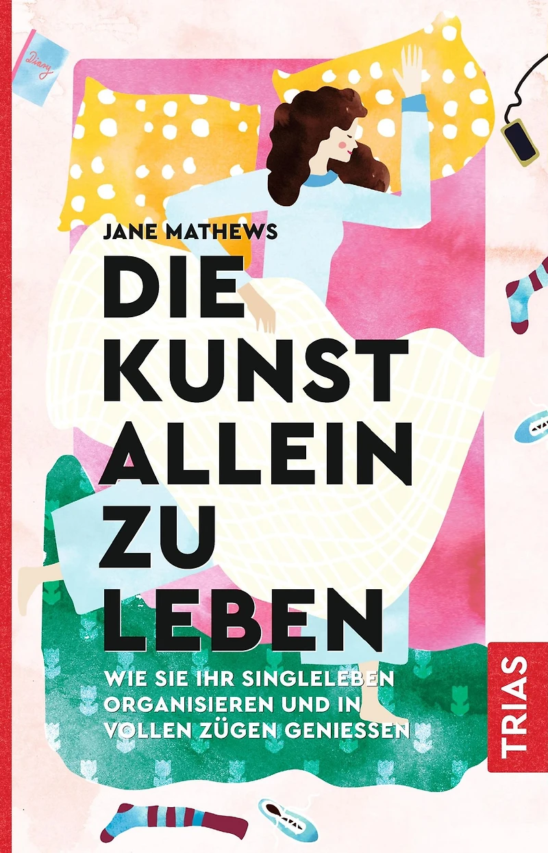 Die Kunst allein zu leben: Wie Sie Ihr Singleleben organisieren und vollen Zügen genießen