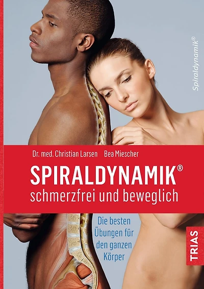 Spiraldynamik® - schmerzfrei und beweglich: Die besten Übungen für den ganzen Körper