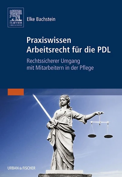 Praxiswissen Arbeitsrecht für die PDL: Rechtssicherer Umgang mit Mitarbeitern in der Pflege