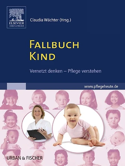 Fallbuch Kind: vernetzt denken - Pflege verstehen - mit www.pflegeheute.de-Zugang