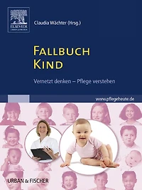 Fallbuch Kind: vernetzt denken - Pflege verstehen - mit www.pflegeheute.de-Zugang