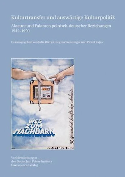 Kulturtransfer und auswartige Kulturpolitik: Akteure und Faktoren polnisch-deutscher Beziehungen 1949-1990