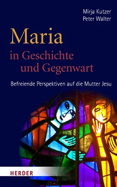 Maria in Geschichte und Gegenwart: Befreiende Perspektiven auf die Mutter Jesu
