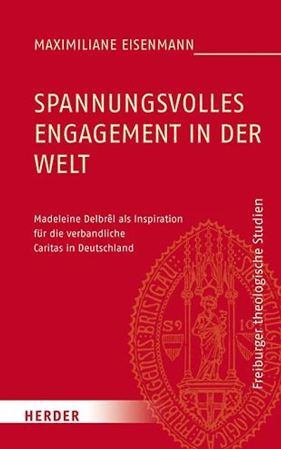 Spannungsvolles Engagement in der Welt: Madeleine Delbrel als Inspiration fur die verbandliche Caritas in Deutschland