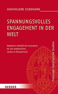 Spannungsvolles Engagement in der Welt: Madeleine Delbrel als Inspiration fur die verbandliche Caritas in Deutschland