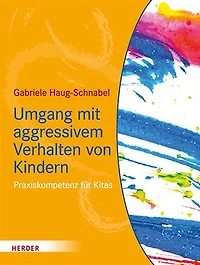 Umgang mit aggressivem Verhalten von Kindern: Praxiskompetenz fur Kitas