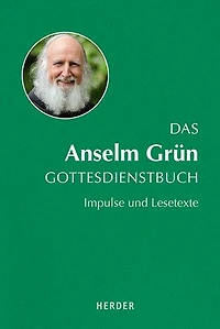 Das Anselm Grun Gottesdienstbuch: Impulse und Lesetexte