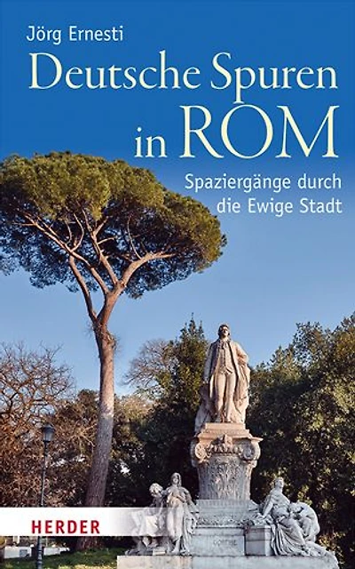 Deutsche Spuren in Rom: Spaziergange durch die Ewige Stadt