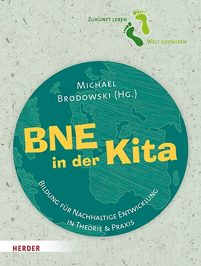 BNE in der Kita: Bildung für Nachhaltige Entwicklung in Theorie und Praxis