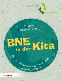 BNE in der Kita: Bildung für Nachhaltige Entwicklung in Theorie und Praxis