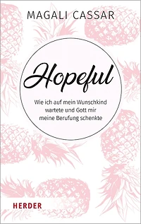 Hopeful: Wie ich auf mein Wunschkind wartete und Gott mir meine Berufung schenkte