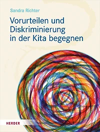 Vorurteilen und Diskriminierung in der Kita begegnen: Vorurteilsbewusste Bildung und Erziehung© als inklusives Praxiskonzept