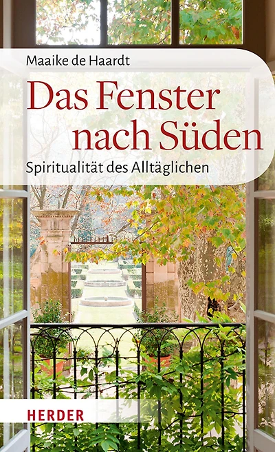 Das Fenster nach Süden: Spiritualität des Alltäglichen