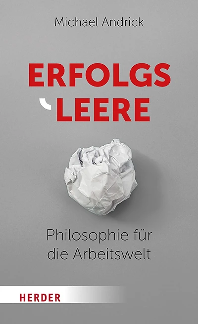 Erfolgsleere: Philosophie für die Arbeitswelt