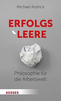 Erfolgsleere: Philosophie für die Arbeitswelt