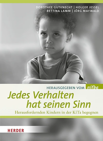 Jedes Verhalten hat seinen Sinn: Herausfordernden Kindern in der KiTa begegnen