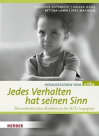 Jedes Verhalten hat seinen Sinn: Herausfordernden Kindern in der KiTa begegnen
