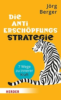 Die Anti-Erschöpfungs-Strategie. 7 Wege zu innerer Kraft