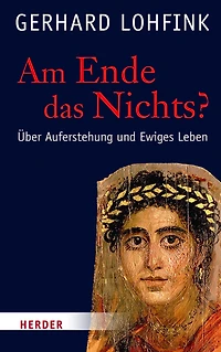 Am Ende das Nichts?: uber Auferstehung und Ewiges Leben
